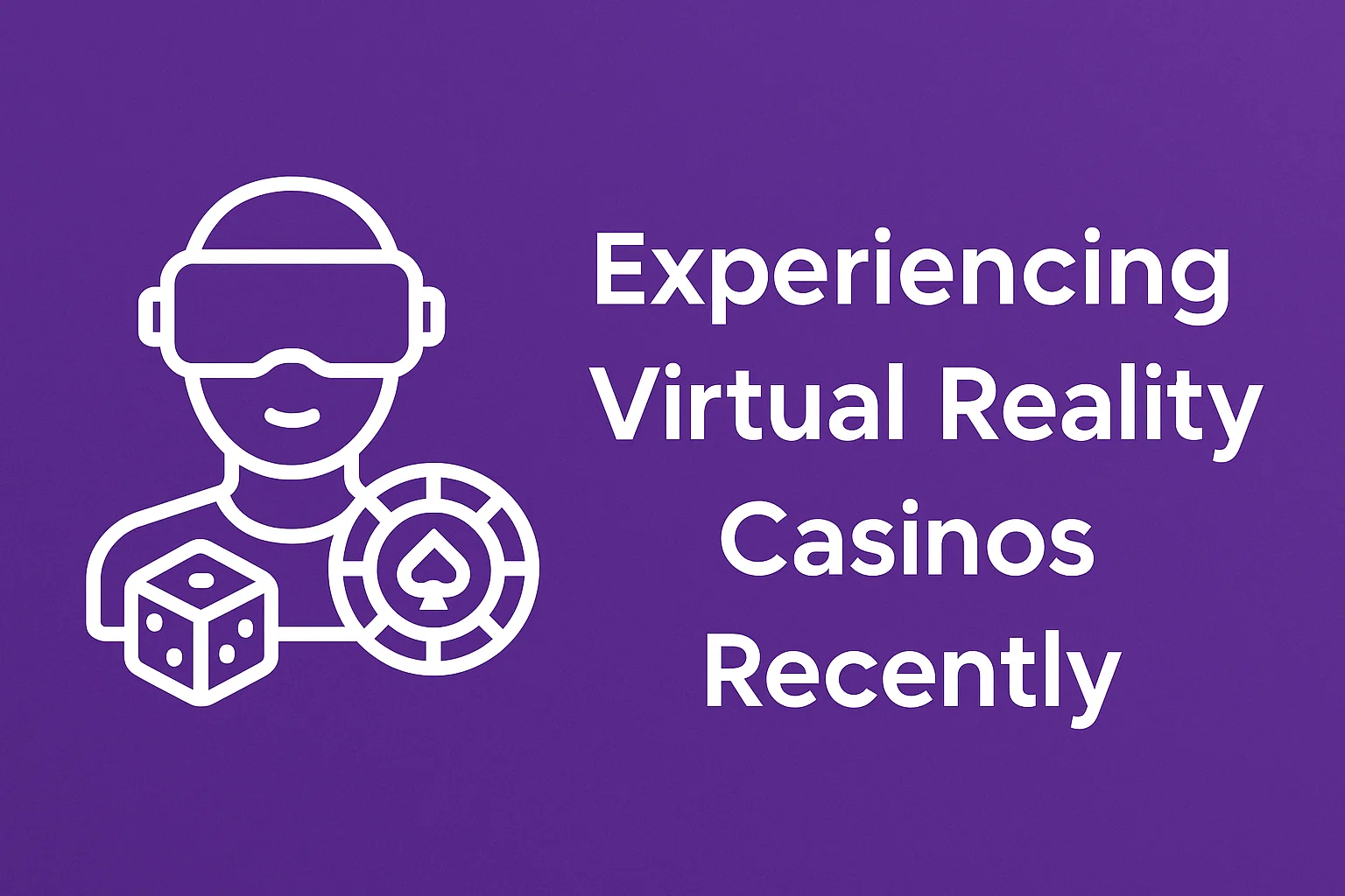 Experiencing Virtual Reality Casinos Recently